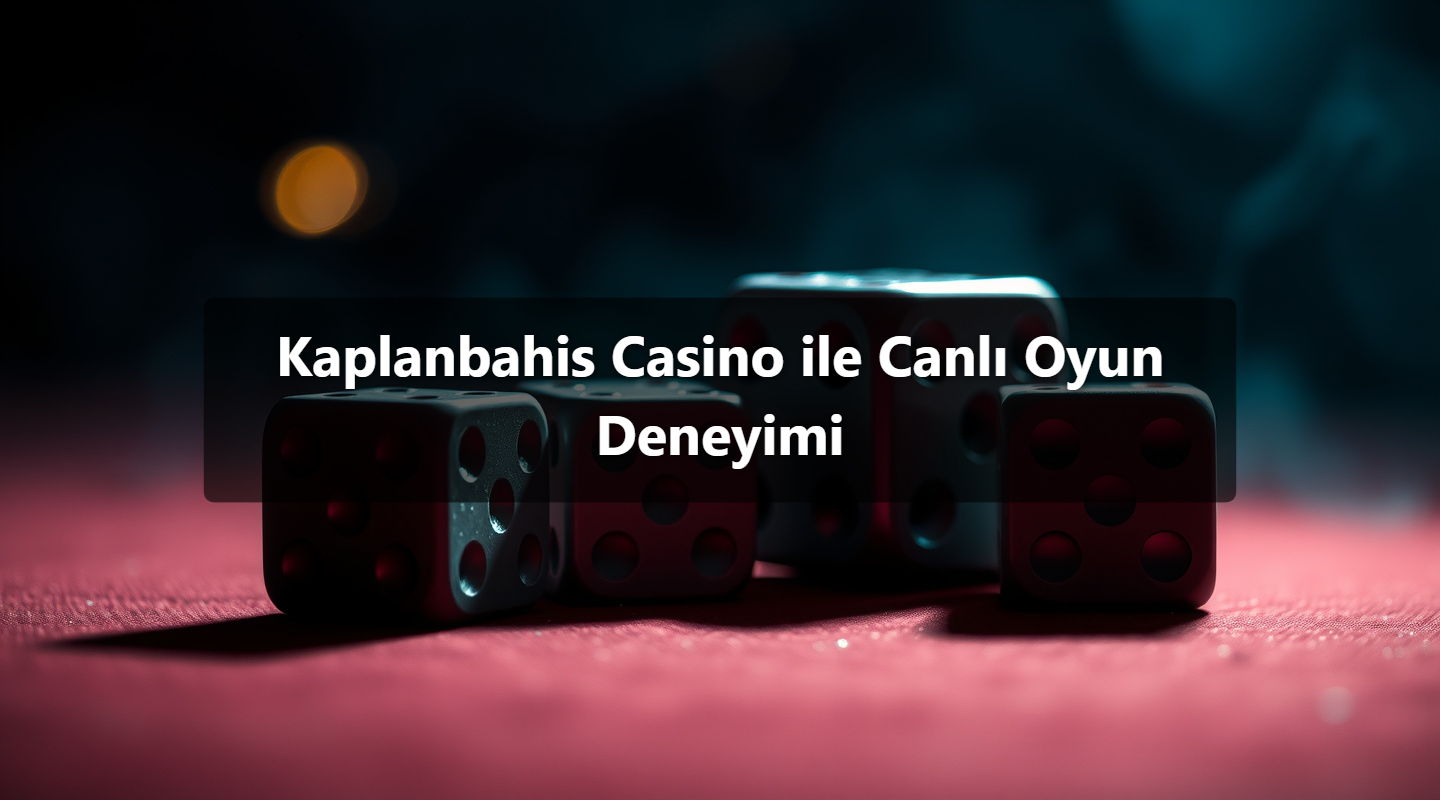 Kaplanbahis Casino ile Canlı Oyun Deneyimi