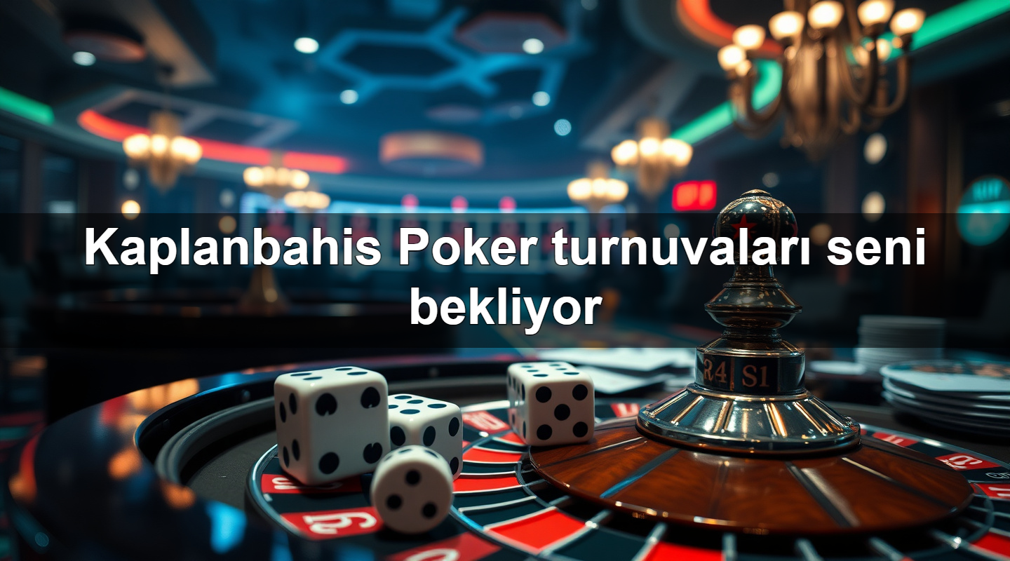 Kaplanbahis Poker turnuvaları seni bekliyor