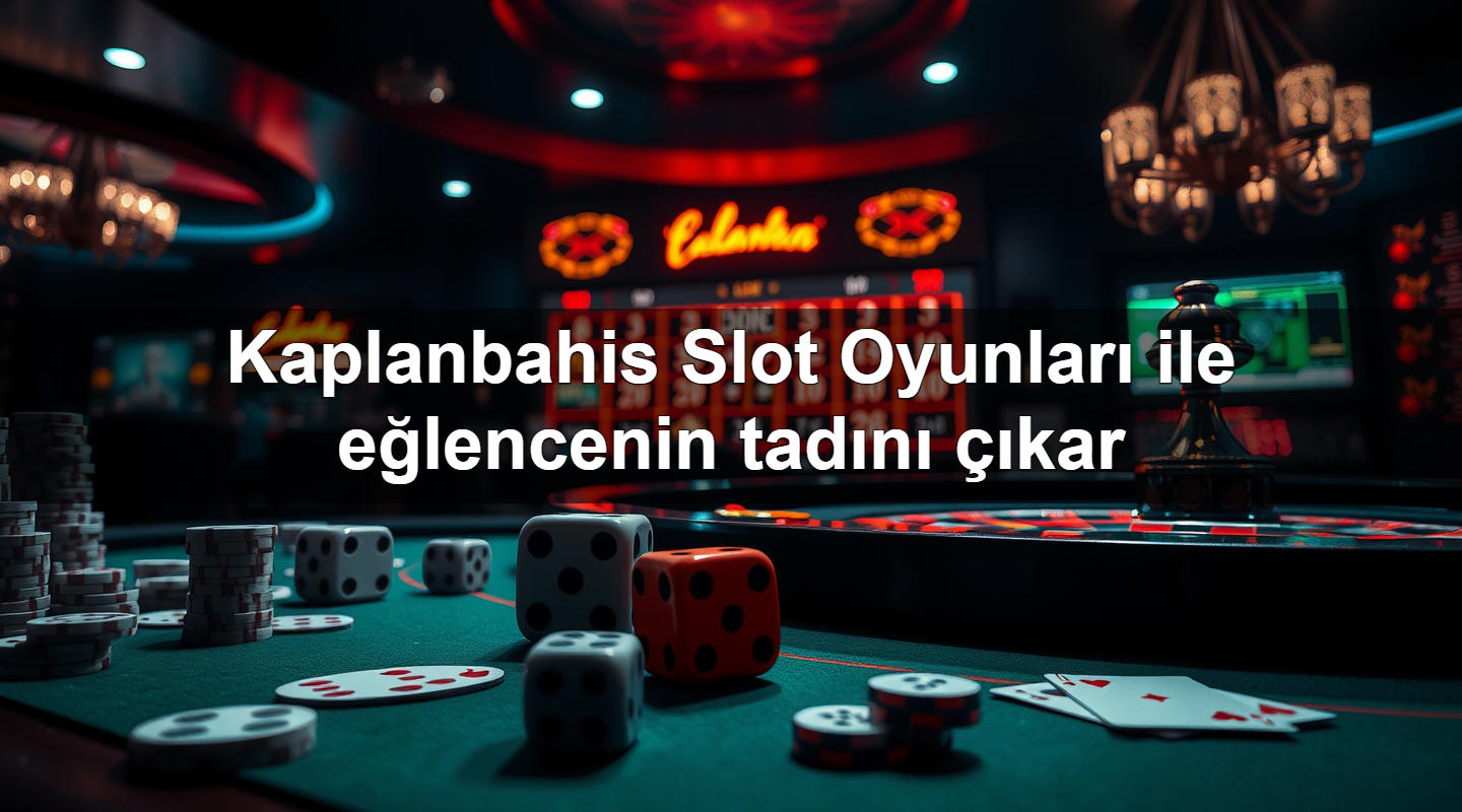 Kaplanbahis Slot Oyunları ile eğlencenin tadını çıkar